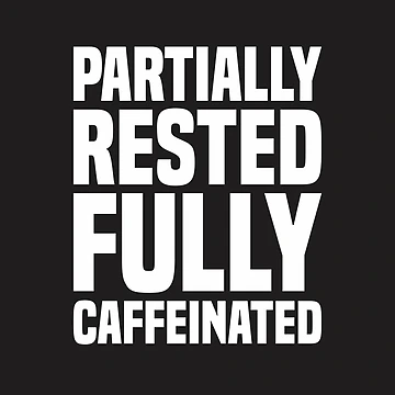 Artwork thumbnail, Partially Rested Fully Caffeinated 2 - Coffee by Vector-Artist