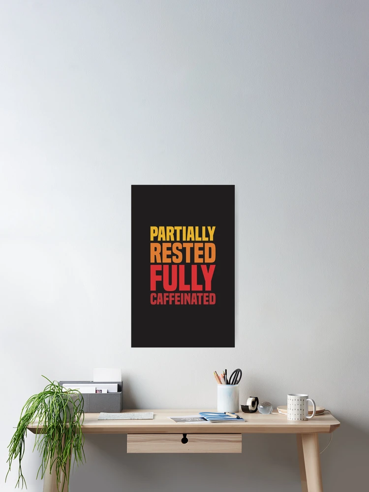 Thumbnail 2 of 3, Poster, Partially Rested Fully Caffeinated - Coffee designed and sold by Vector-Artist.