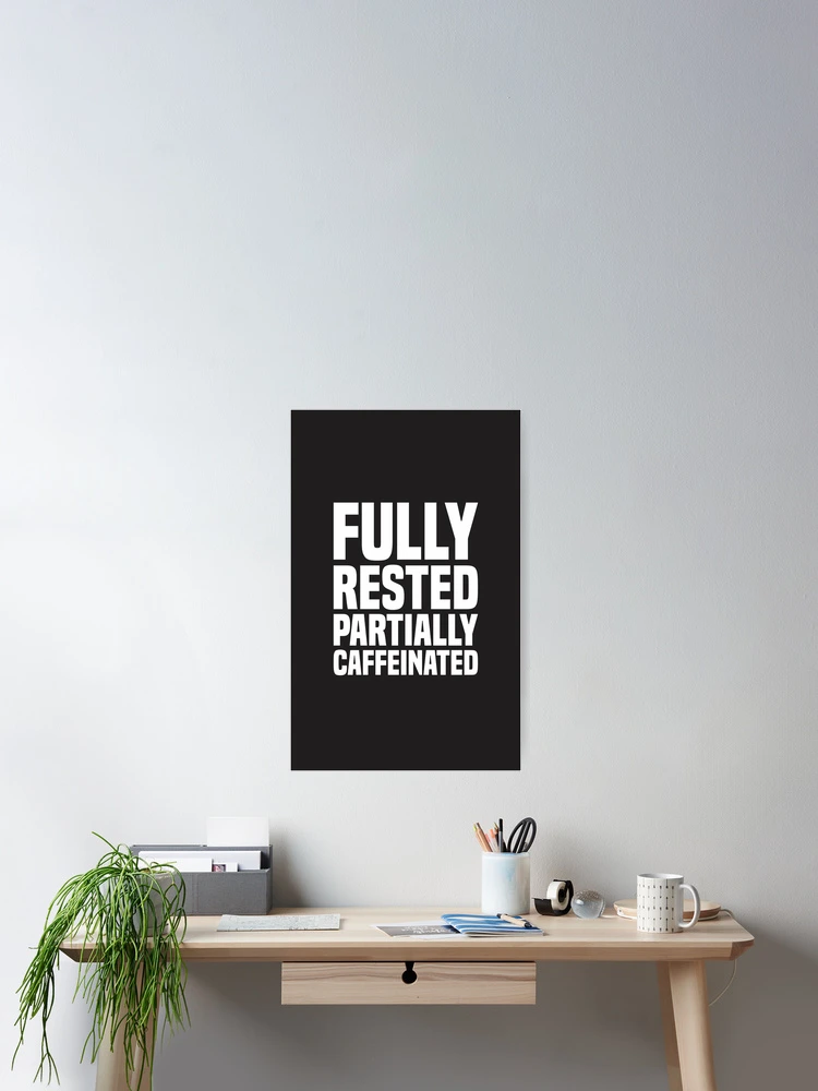 Thumbnail 2 of 3, Poster, Fully Rested Partially Caffeinated 2 - Coffee designed and sold by Vector-Artist.