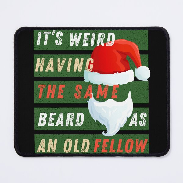 Item preview, Funny christmas It's weird having the same beard as an old fellow designed and sold by Lady-Frost.