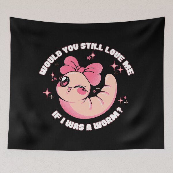 Item preview, Would You Still Love Me If I Was a Worm? by Tobe Fonseca designed and sold by Tobe Fonseca®.