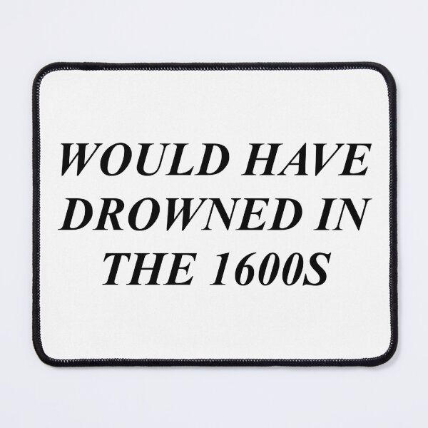 Item preview, Would have drowned in the 1600s designed and sold by Just-2-Raccoons.