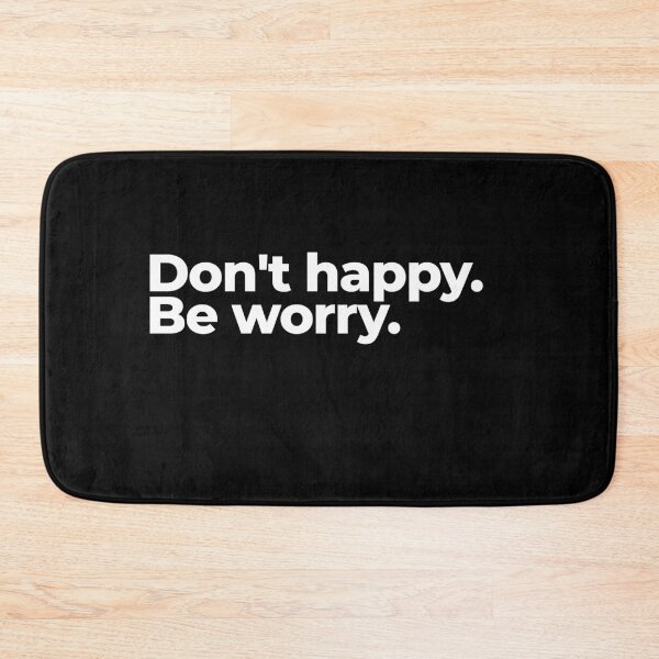 Item preview, Don't happy. Be worry. designed and sold by arf13.