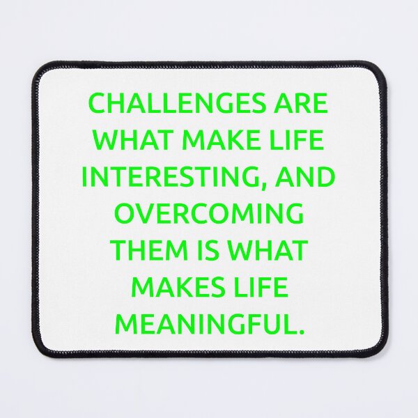Item preview, Challenges are what make life interesting, and overcoming them is what makes life meaningful. designed and sold by IMCDT.