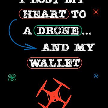 Artwork thumbnail, I Lost My Heart To a Drone... And My Wallet by Teesamust