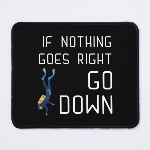 Item preview, if nothing goes right GO DOWN, funny graphics for diving addict designed and sold by in-leggings.