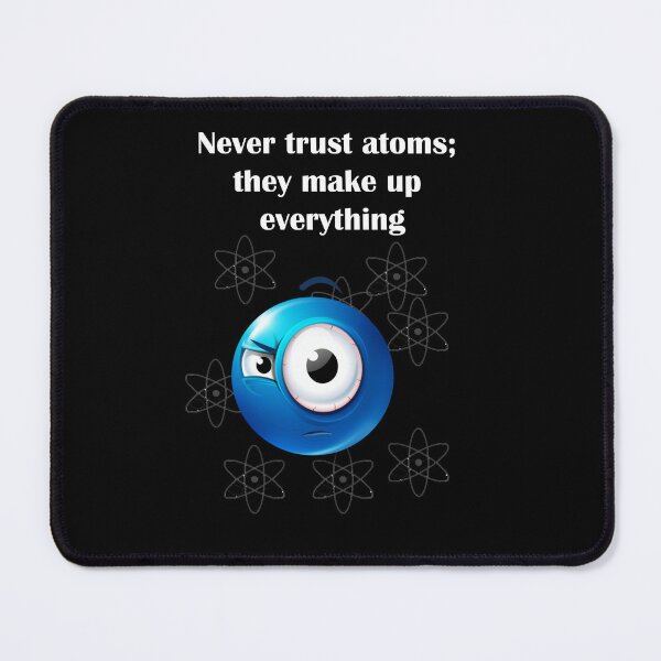 Item preview, Don't trust atoms they make up everything designed and sold by LinkyLankStank.