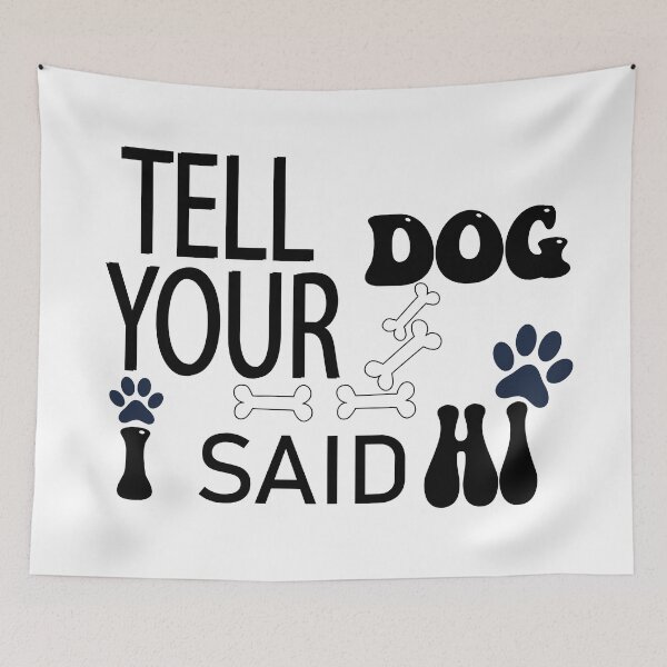 Item preview, Tell Your Dog I Said Hi meaning say hi to your designed and sold by Art-Essa.