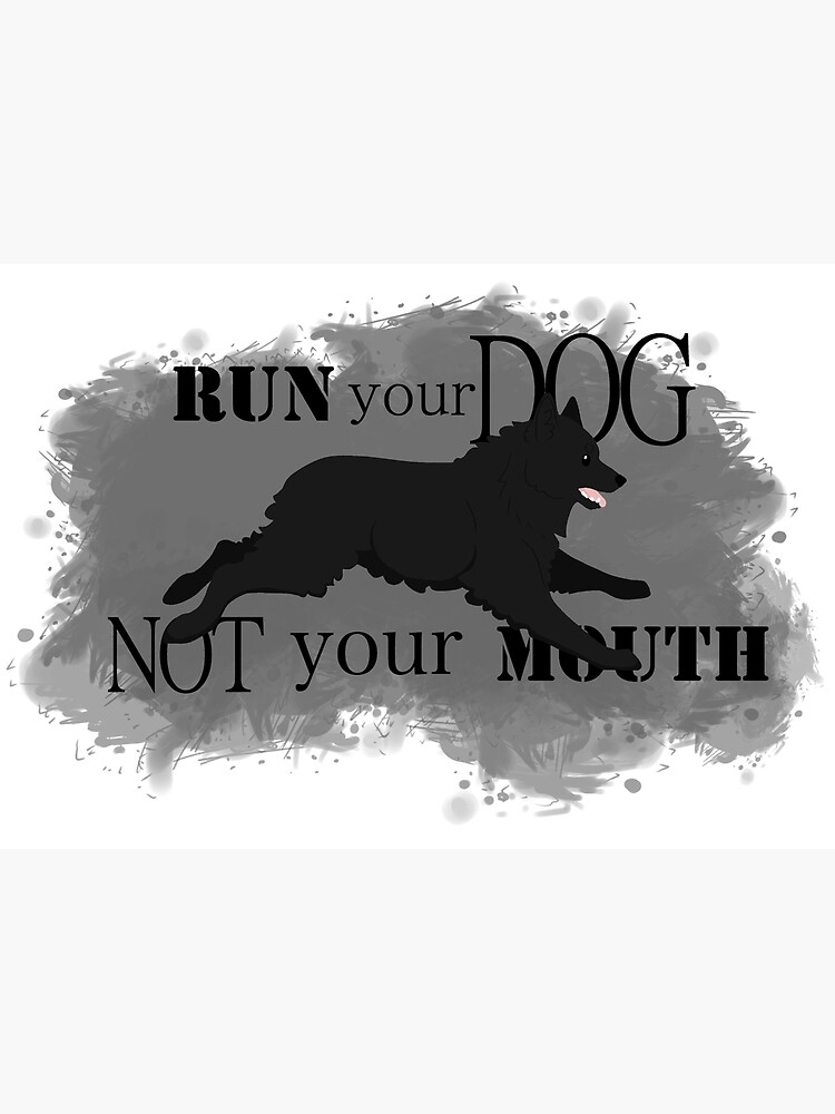 Run Your Dog Not Your Mouth Schipperke by maretjohnson