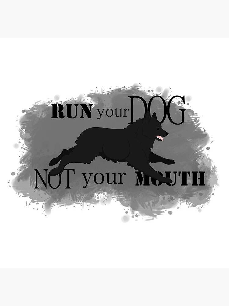 Run Your Dog Not Your Mouth Schipperke by maretjohnson