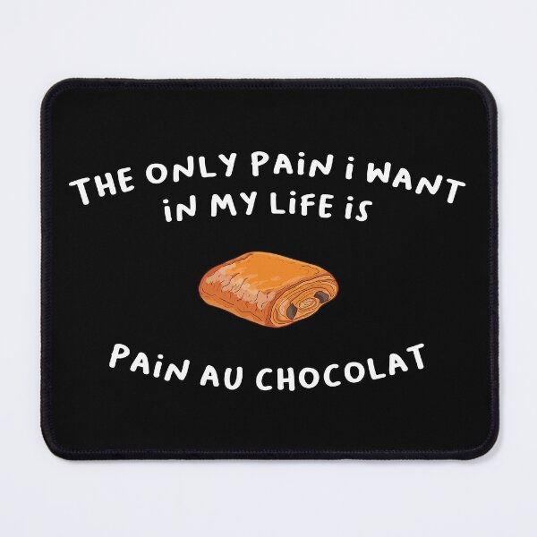 Item preview, The only pain I want in my life is Pain Au Chocolat designed and sold by Alicia-Lee.