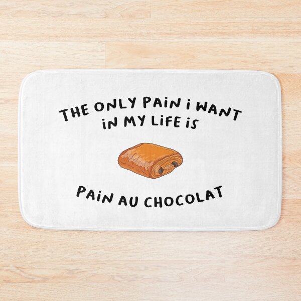 Item preview, The only pain I want in my life is Pain Au Chocolat designed and sold by Alicia-Lee.