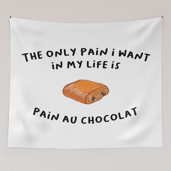 Item preview, The only pain I want in my life is Pain Au Chocolat designed and sold by Alicia-Lee.