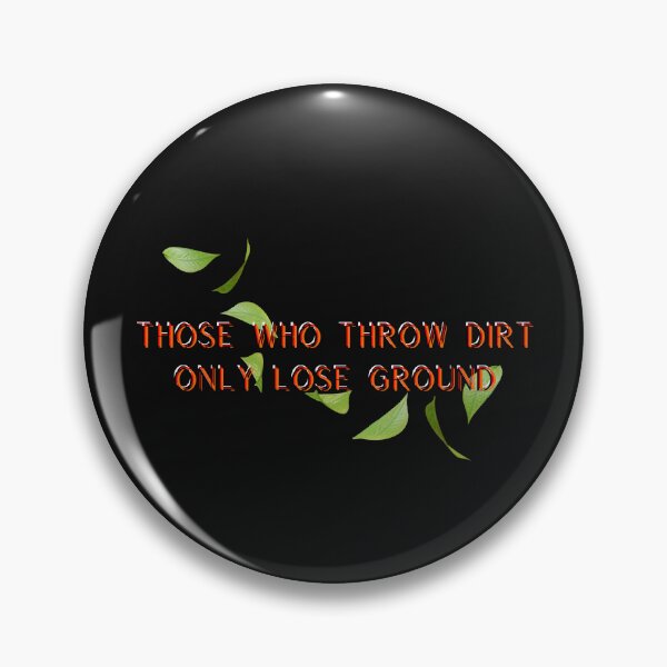 Item preview, Those who throw dirt only lose ground designed and sold by Moris-shop.
