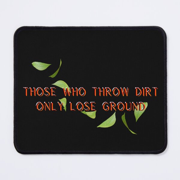 Item preview, Those who throw dirt only lose ground designed and sold by Moris-shop.