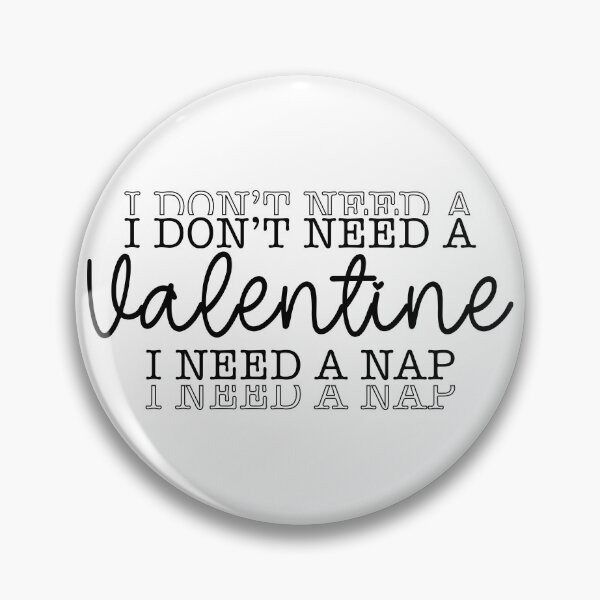Item preview, I Don't Need A Valentine, I Need A Nap designed and sold by EsteticaVerus.