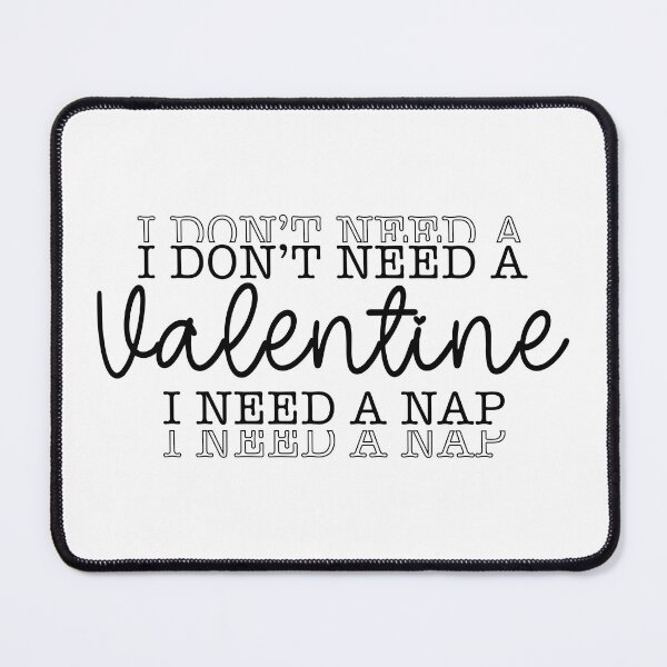 Item preview, I Don't Need A Valentine, I Need A Nap designed and sold by EsteticaVerus.