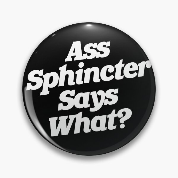 Item preview, Ass Sphincter Says What? designed and sold by ourkid.