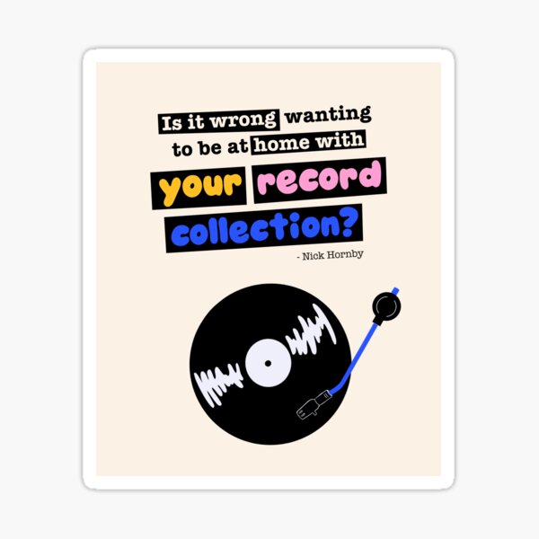 Item preview, Is it wrong wanting to be at home with your record collection? Nick Hornby "High Fidelity" quote designed and sold by Clotilde26.