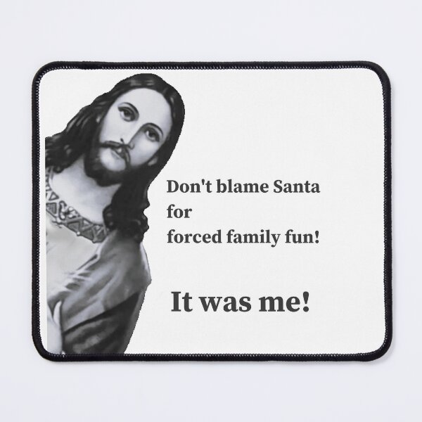 Item preview,  Jesus Meme 'Don't Blame Santa For Forced Family Fun! It Was Me' designed and sold by TeesFashion.