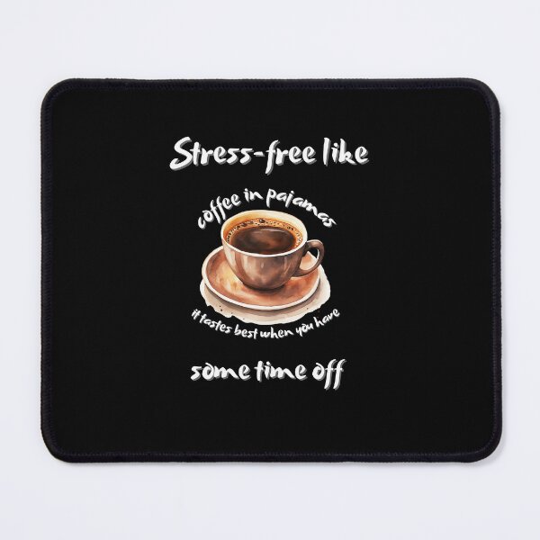 Item preview, Stress-free like coffee in pajamas – it tastes best when you have some time off designed and sold by ChromaticBlend.