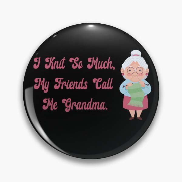 Item preview, I knit so much, my friends call me Grandma. designed and sold by Dominika Bednarska.
