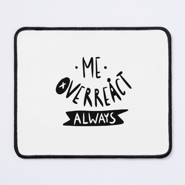 Item preview, sarcastic quote me overreact always designed and sold by ISFdraw.