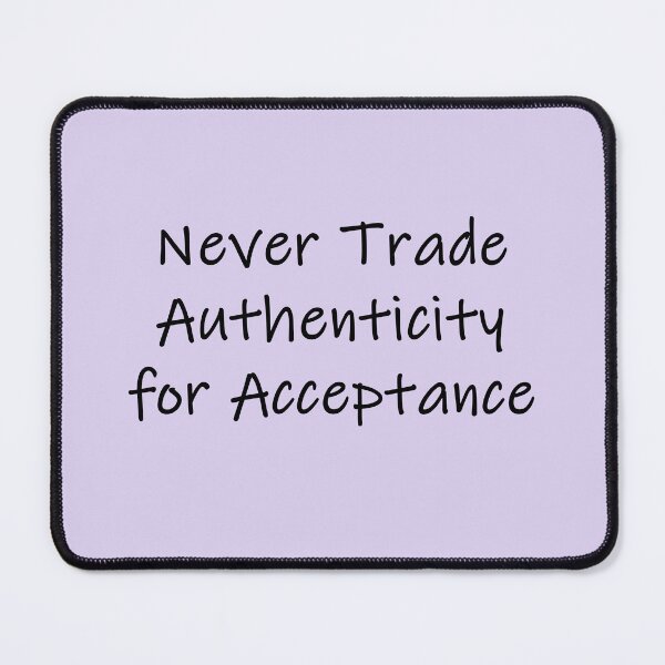 Item preview, Never Trade Authenticity for Acceptance designed and sold by SomeGuyLou.