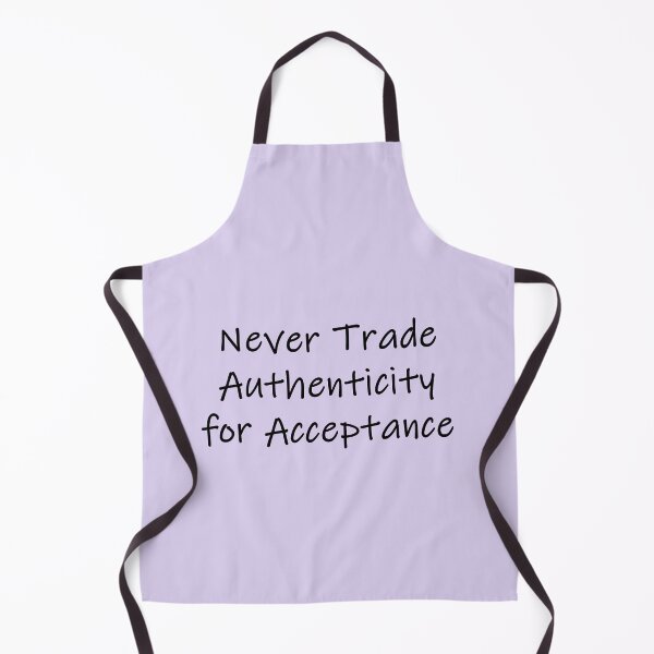 Item preview, Never Trade Authenticity for Acceptance designed and sold by SomeGuyLou.