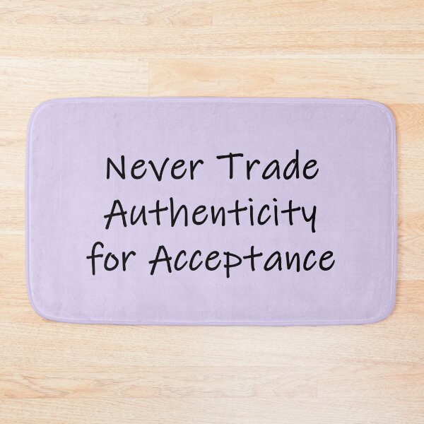 Item preview, Never Trade Authenticity for Acceptance designed and sold by SomeGuyLou.