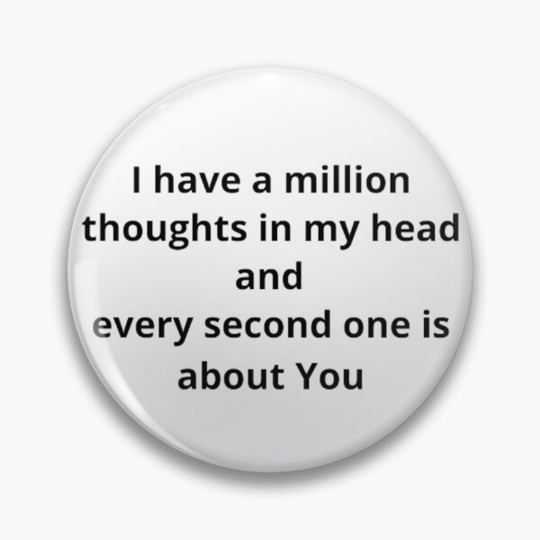 Item preview, I have a million thoughts in my head and every second one is about you. man, woman, disposition, mood, quote, typography. designed and sold by 2012DreamVision.