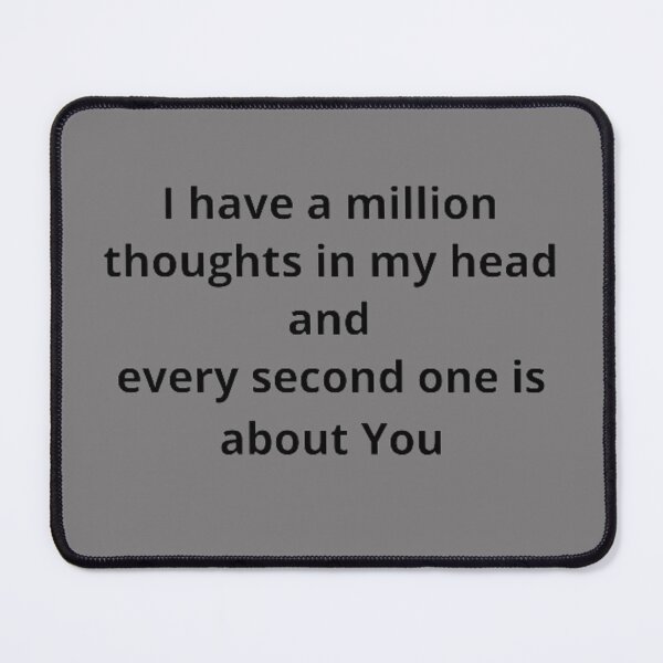 Item preview, I have a million thoughts in my head and every second one is about you. man, woman, disposition, mood, quote, typography. designed and sold by 2012DreamVision.