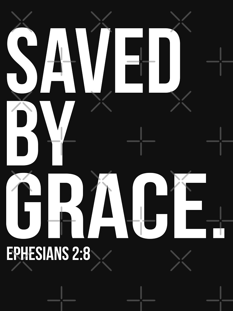 "Saved by Grace Ephesians 28 Bible Scripture Verse Christian Gift" T