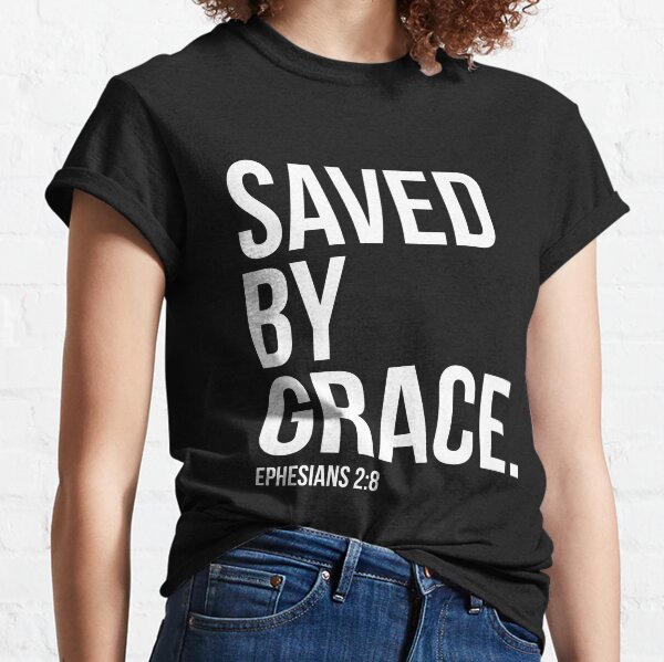 Salvados por gracia Efesios 2: 8 Versículo bíblico de la Biblia Regalo cristiano Camiseta clásica