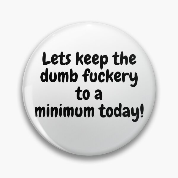 Item preview, Lets keep the dumbfuckery to a minimum today! designed and sold by tattooclumsey.