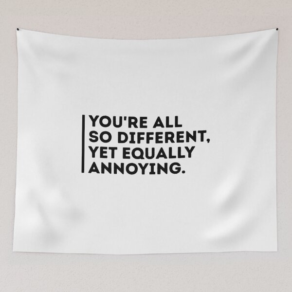Item preview, You're all so different, yet equally annoying. designed and sold by babyscream.