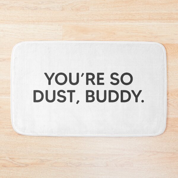 Item preview, You're So Dust, Buddy. designed and sold by mantrasupply.