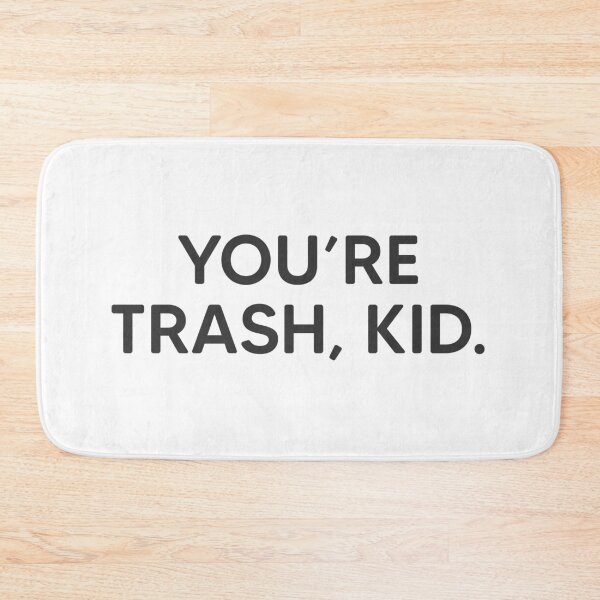 Item preview, You're Trash, Kid. designed and sold by mantrasupply.