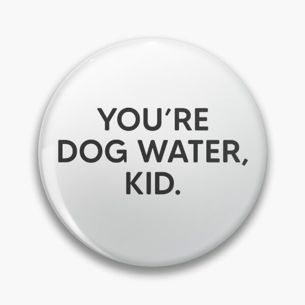 Item preview, You're Dog Water, Kid. designed and sold by mantrasupply.