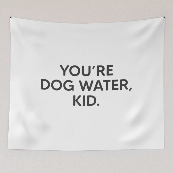 Item preview, You're Dog Water, Kid. designed and sold by mantrasupply.