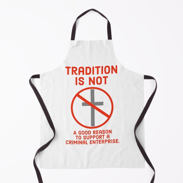 Item preview, Tradition is not a reason to support a criminal organization  designed and sold by Rachel the Artist .