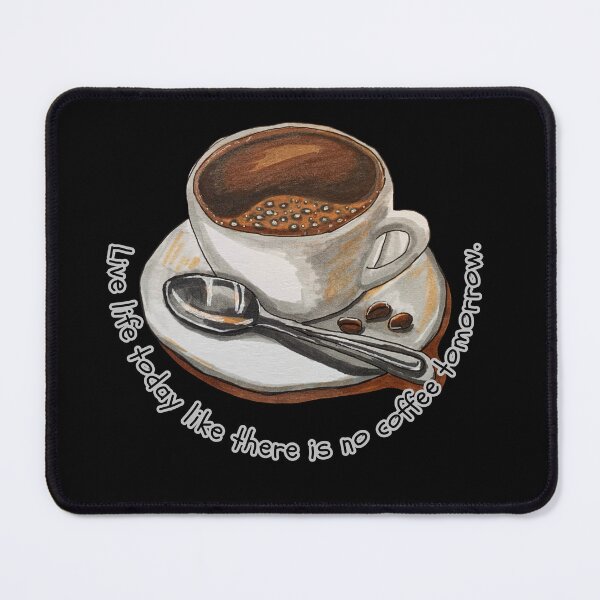 Item preview, Live life today like there is no coffee tomorrow. designed and sold by attakorn.