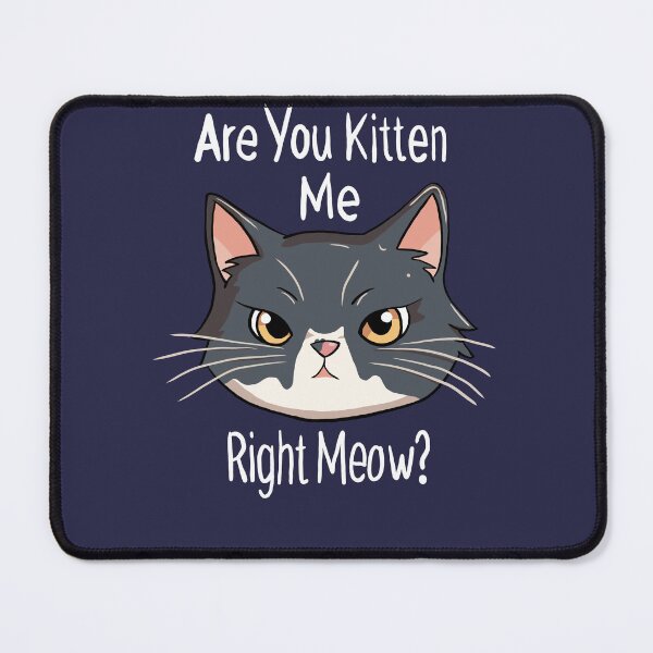 Item preview, Are you kitten me right meow? designed and sold by Splendifying.