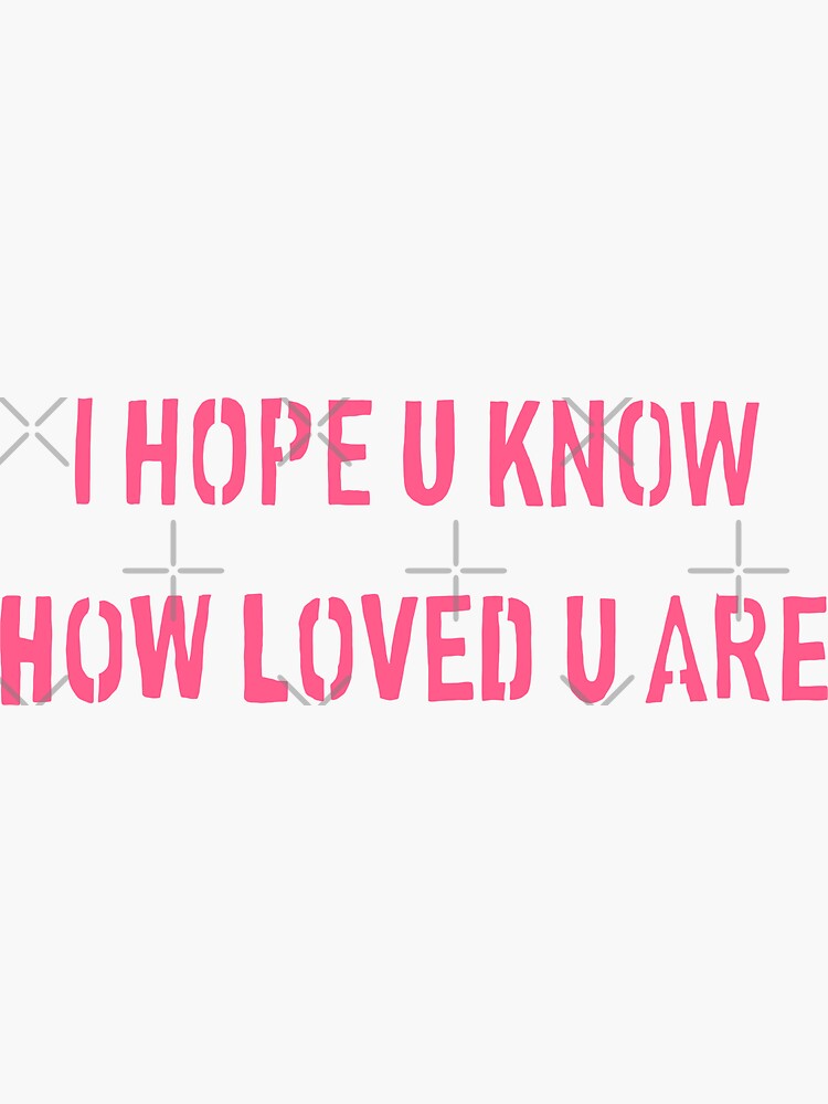 Pegatina for Sale con la obra «Espero que sepas lo amado que eres