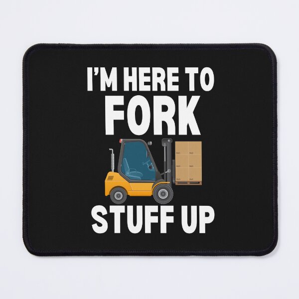 Item preview, I'm Here To Fork Stuff Up - Forklift Operator designed and sold by HappyDelights.