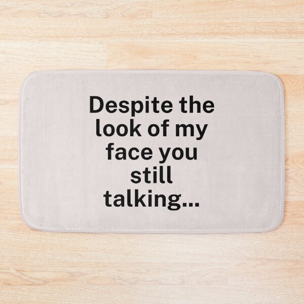 Item preview, Despite the look of my face you still talking... 55Kola style designed and sold by Nanding.
