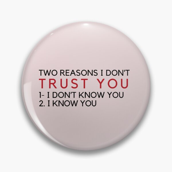 Item preview, TWO REASONS I DON’T TRUST YOU: 1- I DON’T KNOW YOU 2- I KNOW YOU designed and sold by Nanding.