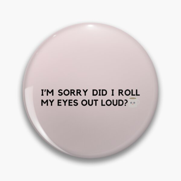 Item preview, I’M SORRY DID I ROLL MY EYES OUT LOUD? 66R Style designed and sold by Nanding.