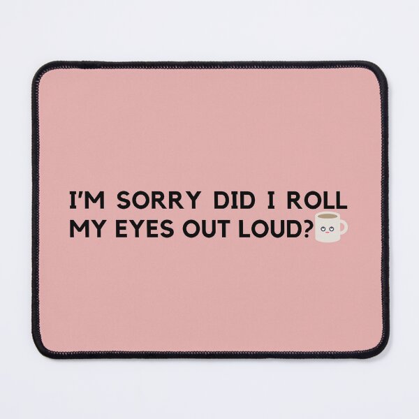 Item preview, I’M SORRY DID I ROLL MY EYES OUT LOUD? 66R Style designed and sold by Nanding.