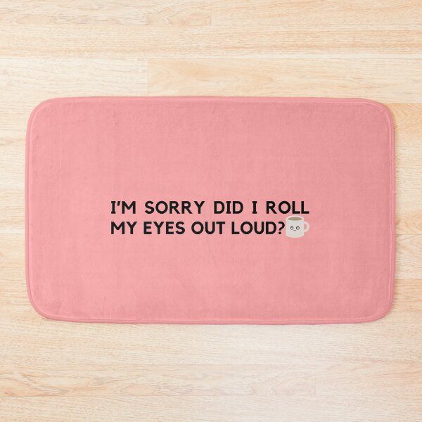 Item preview, I’M SORRY DID I ROLL MY EYES OUT LOUD? 66R Style designed and sold by Nanding.